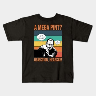 Objection, hearsay! Mega Pint?! Kids T-Shirt